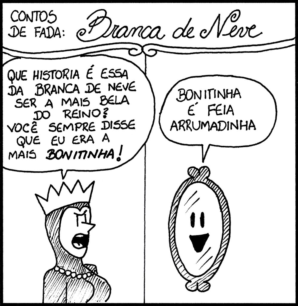 Charge intitulada 'Contos de Fada: Branca de Neve'. A imagem mostra dois personagens em estilo de desenho simples. À esquerda, uma rainha com coroa grita: 'Que história é essa da Branca de Neve ser a mais bela do reino? Você sempre disse que eu era a mais bonitinha!' À direita, um espelho mágico com rosto responde: 'Bonitinha é feia arrumadinha'. A charge faz uma piada com o conto clássico, sugerindo que o espelho estava apenas sendo gentil ao chamar a rainha de 'bonitinha'.